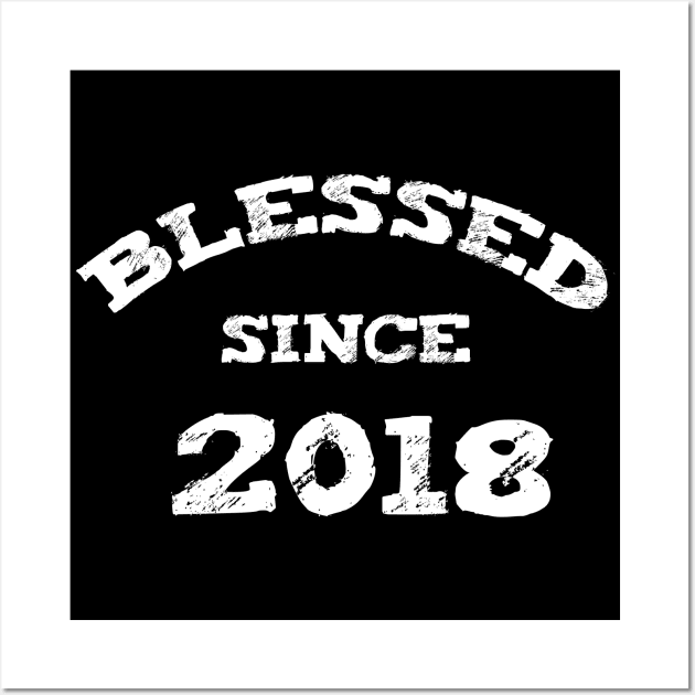 Blessed Since 2018 Cool Blessed Christian Birthday Wall Art by Happy - Design